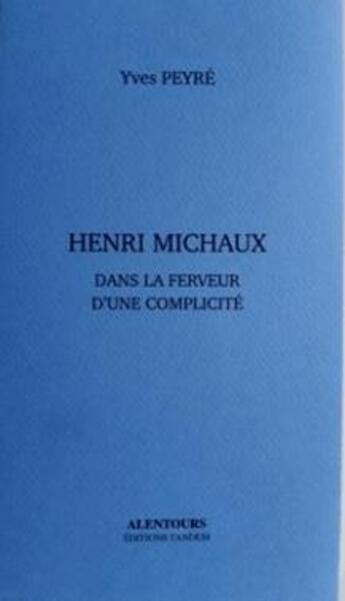 Couverture du livre « Henri Michaux : dans la ferveur d'une complicité » de Yves Peyre aux éditions Tandem