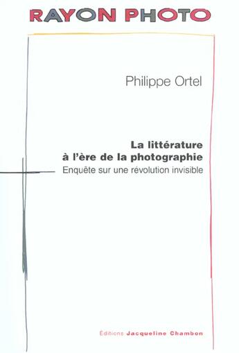 Couverture du livre « Litterature de l'ere de la photographie » de Philippe Ortel aux éditions Jacqueline Chambon