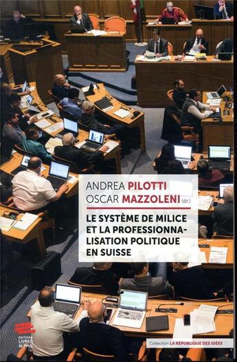 Couverture du livre « Le système de milice et la professionnalisation politique en Suisse » de Oscar Mazzoleni et Andrea Pilotti aux éditions Livreo Alphil