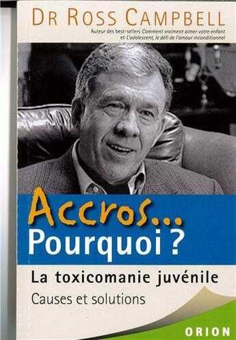 Couverture du livre « Accros... pourquoi ? la toxicomanie juvénile » de Ross Campbell aux éditions Orion Canada
