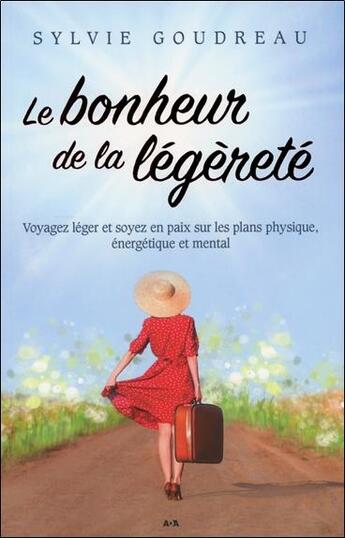 Couverture du livre « Le bonheur de la légèreté ; voyager léger et être en paix sur les plans physique, énergétique et mental » de Sylvie Goudreau aux éditions Ada