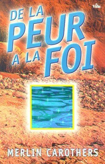 Couverture du livre « De la peur à la foi » de Merlin R. Carothers aux éditions Vida