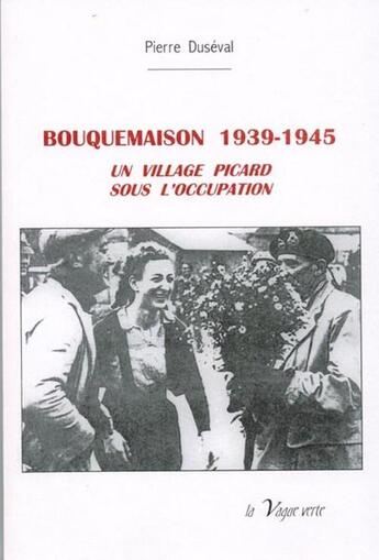 Couverture du livre « Bouquemaison, 1939-1945 ; un village picard sous l'occupation » de Pierre Duseval aux éditions La Vague Verte