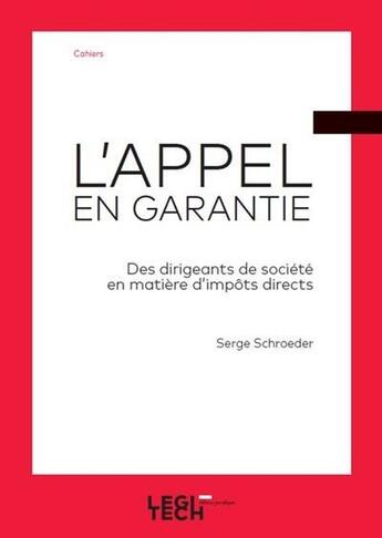 Couverture du livre « L'appel en garantie ; des dirigeants de société en matière d'impôts directs » de Serge Schroeder aux éditions Legitech