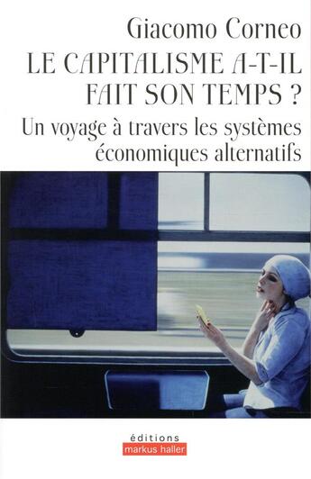 Couverture du livre « Le capitalisme a-t-il fait son temps ; un voyage à travers les systèmes économiques alternatifs » de Corneo Giacomo aux éditions Markus Haller