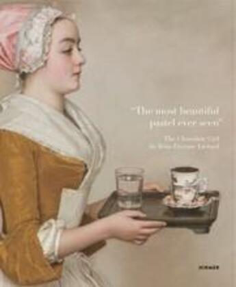 Couverture du livre « The most beautiful pastel ever seen: the chocolate girl by jean-etienne liotard » de Staatliche Kunstsamm aux éditions Hirmer