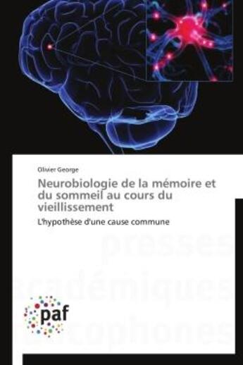 Couverture du livre « Neurobiologie de la mémoire et du sommeil au cours du vieillissement ; l'hypothèse d'une cause commune » de Olivier George aux éditions Presses Academiques Francophones