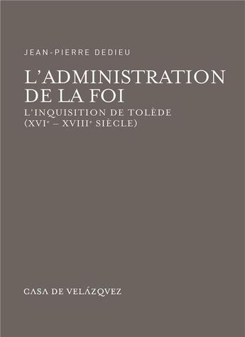 Couverture du livre « L administration de la foi. l inquisition de olede (xvie-xviie siecle) » de Dedieu J P aux éditions Casa De Velazquez