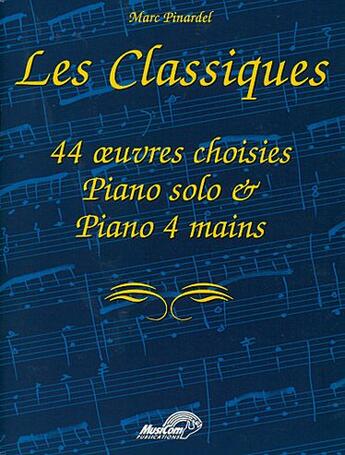 Couverture du livre « Les classiques ; 44 oeuvres choisies ; piano solo et piano 4 mains » de Marc Pinardel aux éditions Carisch Musicom