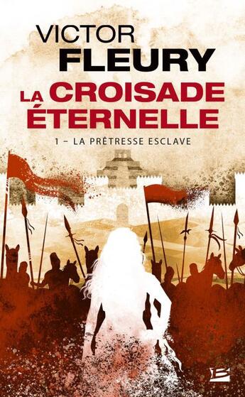 Couverture du livre « La croisade eternelle, t1 : la pretresse esclave » de Victor Fleury aux éditions Bragelonne