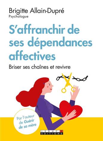 Couverture du livre « S'affranchir des dépendances affectives ; briser ses chaînes et revivre » de Brigitte Allain Dupre aux éditions Leduc