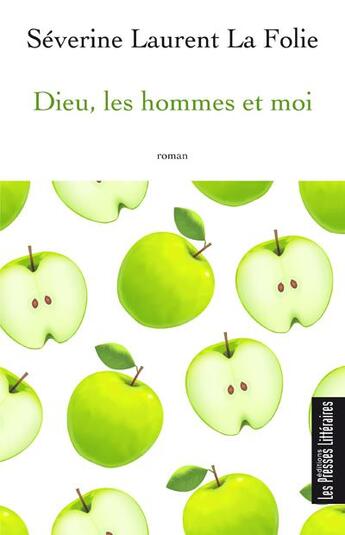 Couverture du livre « Dieu, les hommes et moi » de Severine Laurent La Folie aux éditions Presses Litteraires