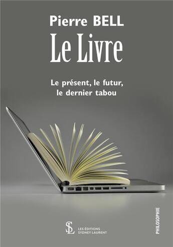 Couverture du livre « Le livre ; le présent, le futur, le dernier tabou » de Pierre Bell aux éditions Sydney Laurent