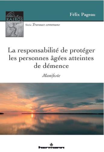 Couverture du livre « La responsabilité de protéger les personnes âgées atteintes de démence ; manifeste » de Felix Pageau aux éditions Hermann