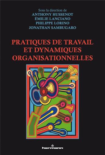 Couverture du livre « Pratiques de travail et dynamiques organisationnelles » de Philippe Lorino et Anthony Hussenot et Collectif et Emilie Lanciano et Jonathan Sambugaro aux éditions Hermann