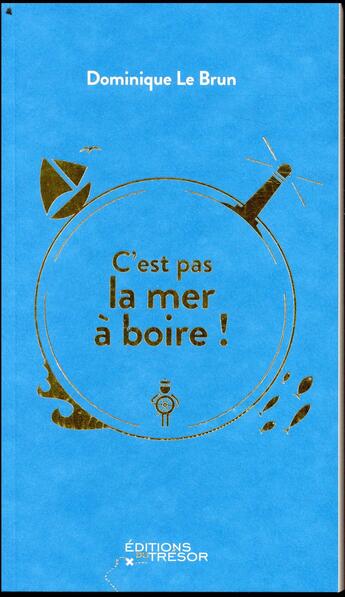 Couverture du livre « C'est pas la mer à boire ! » de Dominique Le Brun aux éditions Editions Du Tresor