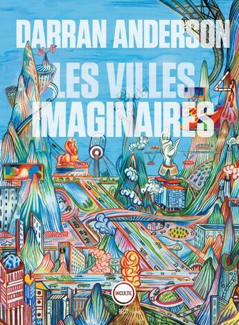 Couverture du livre « Les villes imaginaires » de Darran Anderson aux éditions Inculte