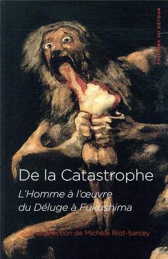 Couverture du livre « De la catastrophe » de Michele Riot-Sarcey aux éditions Editions Du Detour