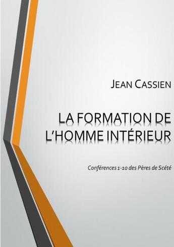 Couverture du livre « La formation de l'homme interieur: conferences 1-10 des peres de scete » de Jean Cassien aux éditions Lulu