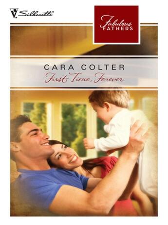 Couverture du livre « First Time, Forever (Mills & Boon M&B) (Fabulous Fathers - Book 61) » de Cara Colter aux éditions Mills & Boon Series