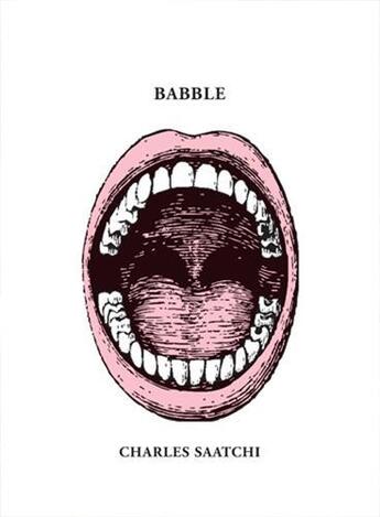 Couverture du livre « Babble » de Charles Saatchi aux éditions Abrams Uk