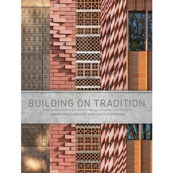 Couverture du livre « Building on tradition repurposing traditional materials in architecture » de Carlos Garcia Fernan aux éditions Images Publishing