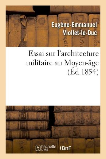 Couverture du livre « Essai sur l'architecture militaire au moyen-age » de Viollet-Le-Duc E-E. aux éditions Hachette Bnf