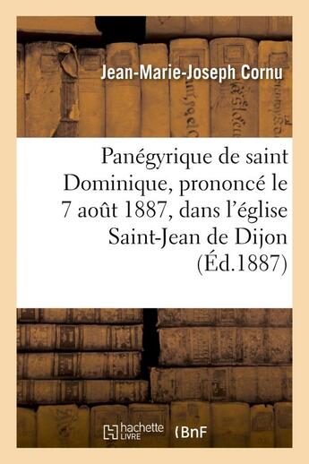 Couverture du livre « Panegyrique de saint dominique, prononce le 7 aout 1887, dans l'eglise saint-jean de dijon » de Cornu J-M-J. aux éditions Hachette Bnf