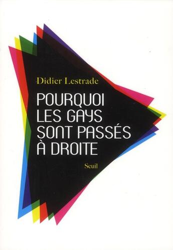 Couverture du livre « Pourquoi les gays sont passés à droite » de Didier Lestrade aux éditions Seuil