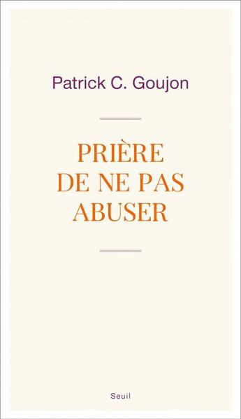 Couverture du livre « Prière de ne pas abuser » de Patrick C. Goujon aux éditions Seuil