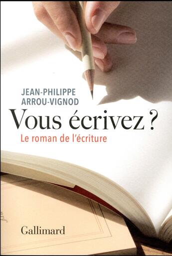 Couverture du livre « Vous écrivez ? le roman de l'écriture » de Jean-Philippe Arrou-Vignod aux éditions Gallimard