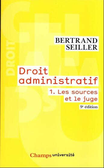 Couverture du livre « Droit administratif Tome 1 : Les sources et le juge (9e édition) » de Bertrand Seiller aux éditions Flammarion