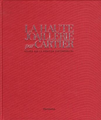 Couverture du livre « La haute joaillerie par Cartier ; regard sur la création contemporaine » de Francois Chaille aux éditions Flammarion