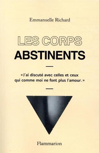 Couverture du livre « Les corps abstinents ; j'ai discuté avec celles et ceux qui comme moi ne font plus l'amour » de Emmanuelle Richard aux éditions Flammarion