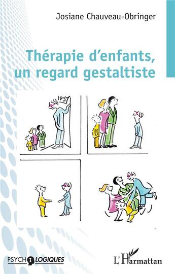 Couverture du livre « Thérapie d'enfants, un regard gestaltiste » de Josiane Chauveau-Obringer aux éditions L'harmattan