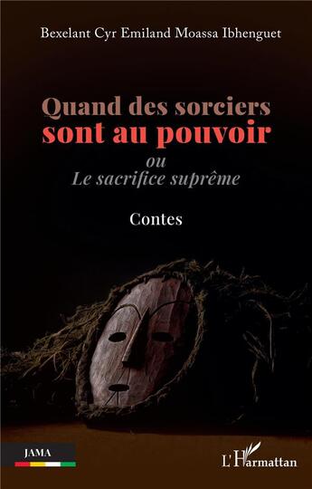 Couverture du livre « Quand des sorciers sont au pouvoir, ou le sacrifice suprême » de Bexelant Cyr Emiland Moassa Ibhenguet aux éditions L'harmattan