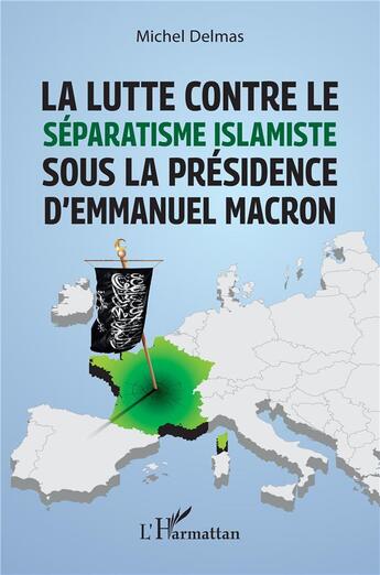 Couverture du livre « La lutte contre le séparatisme islamiste sous la présidence d'Emmanuel Macron » de Michel Delmas aux éditions L'harmattan