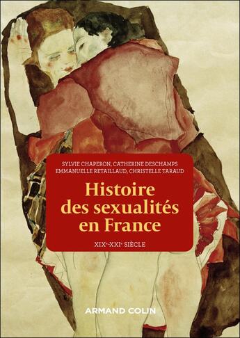 Couverture du livre « Histoire des sexualités en France : XIXe-XXIe siècle » de Sylvie Chaperon et Christelle Taraud et Catherine Deschamps et Emmanuelle Retaillaud aux éditions Armand Colin