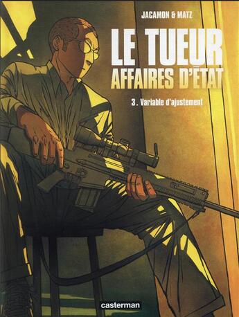 Couverture du livre « Le tueur, affaires d'Etat Tome 3 : variable d'ajustement » de Luc Jacamon et Matz aux éditions Casterman