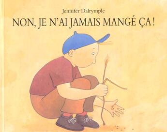 Couverture du livre « Non, je n'ai jamais mangé ça ! » de Jennifer Dalrymple aux éditions Ecole Des Loisirs