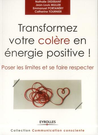 Couverture du livre « Transformer votre colère en énergie positive ! poser les limites et se faire respecter » de  aux éditions Eyrolles