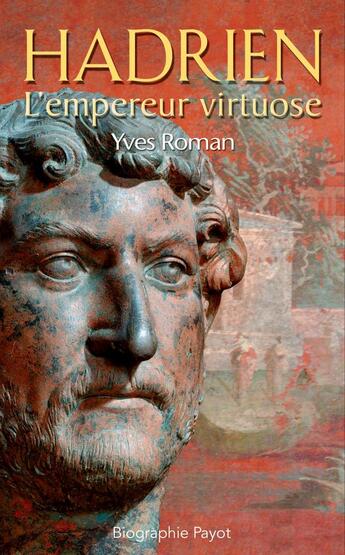 Couverture du livre « Hadrien, l'empereur virtuose » de Yves Roman aux éditions Payot