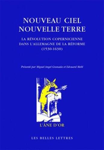 Couverture du livre « Nouveau Ciel - Nouvelle Terre : La révolution copernicienne dans l'Allemagne de la Réforme (1530-1630) » de Granada/Mehl aux éditions Belles Lettres