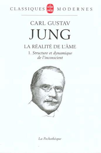 Couverture du livre « La réalité de l'âme Tome 1 ; structure et dynamisme de l'inconscient » de Carl Gustav Jung aux éditions Le Livre De Poche