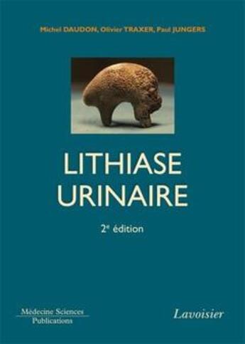 Couverture du livre « La lithiase urinaire (2e édition) » de Paul Jungers et Michel Daudon et Olivier Traxer aux éditions Lavoisier Medecine Sciences