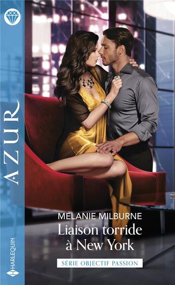 Couverture du livre « Objectif passion Tome 3 : liaison torride à New York » de Melanie Milburne aux éditions Harlequin