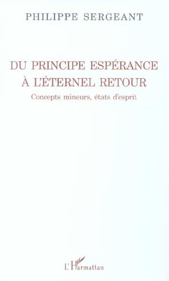 Couverture du livre « Du principe esperance a l'eternel retour - concepts mineurs, etats d'esprit » de Philippe Sergeant aux éditions L'harmattan