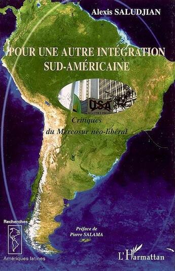 Couverture du livre « Pour une autre intégration sud-américaine ; critiques du mercosur néo-liberal » de Alexis Saludjian aux éditions L'harmattan