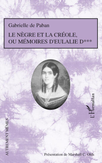 Couverture du livre « Le nègre et la créole, ou mémoires d'Eulalie D » de Gabrielle De Paban aux éditions L'harmattan