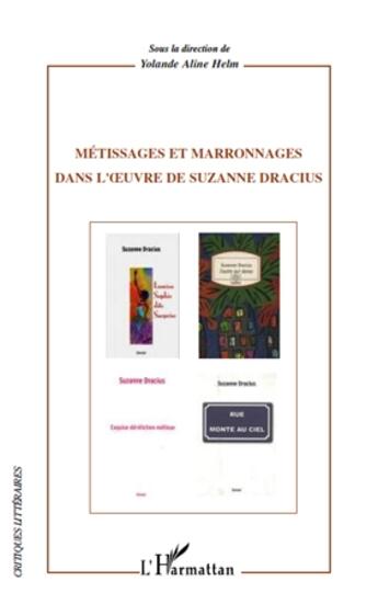 Couverture du livre « Métissages et marronnages dans l'oeuvre de Suzanne Dracius » de Yolande Aline Helm aux éditions L'harmattan